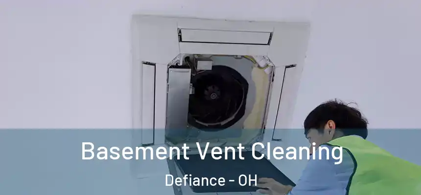  Basement Vent Cleaning Defiance - OH