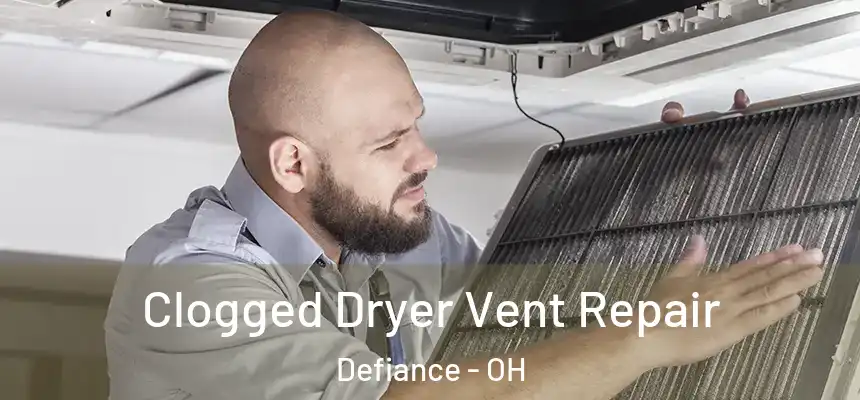  Clogged Dryer Vent Repair Defiance - OH