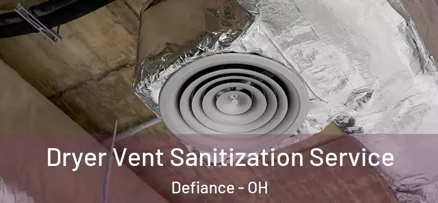  Dryer Vent Sanitization Service Defiance - OH