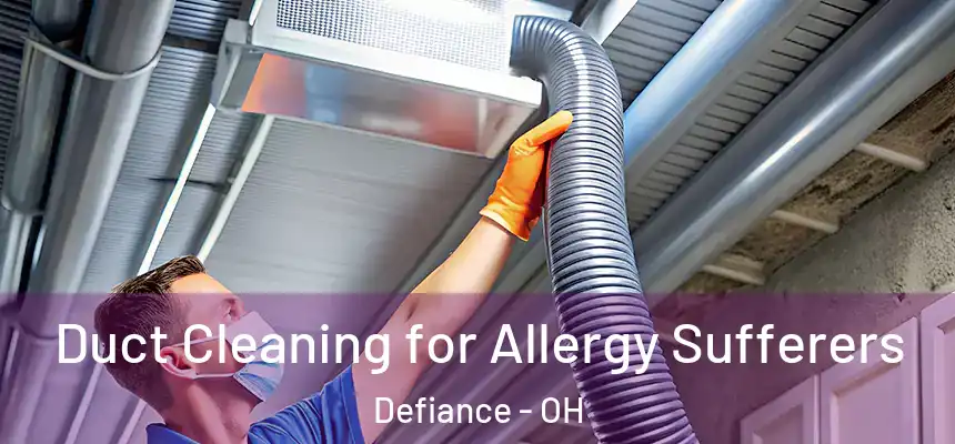  Duct Cleaning for Allergy Sufferers Defiance - OH