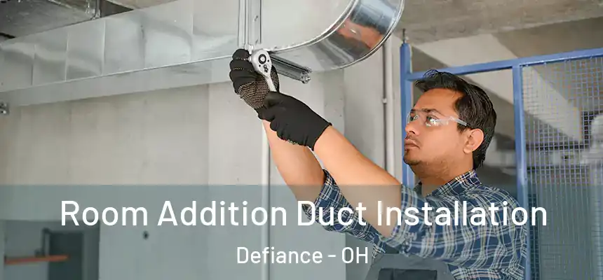  Room Addition Duct Installation Defiance - OH