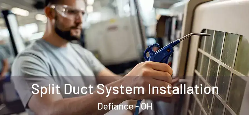  Split Duct System Installation Defiance - OH