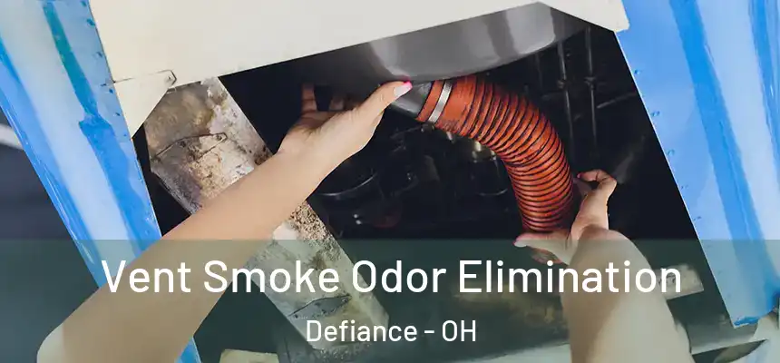  Vent Smoke Odor Elimination Defiance - OH